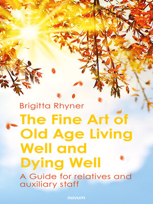 cover image of The Fine Art of Old Age Living Well and Dying Well